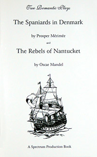 Two Romantic Plays: The Spaniards in Denmark by Prosper M&eacute;rim&eacute;e and The Rebels of Nantucket
